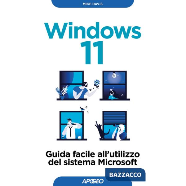 Windows 11. Guida facile all'utilizzo del sistema Microsoft