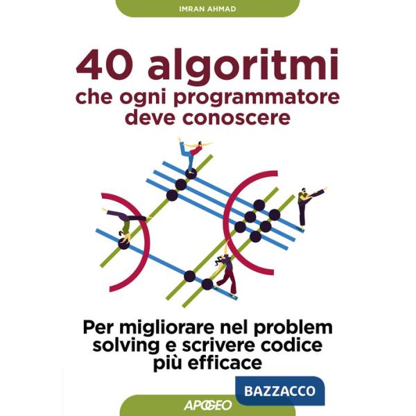 40 algoritmi che ogni programmatore deve conoscere. Per migliorare nel problem solving e scrivere codice più efficace
