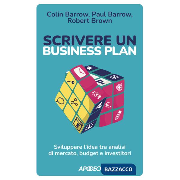Scrivere un business plan. Sviluppare l'idea tra analisi di mercato, budget e investitori