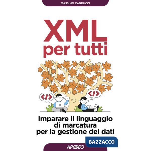 XML per tutti. Imparare il linguaggio di marcatura per la gestione dei dati