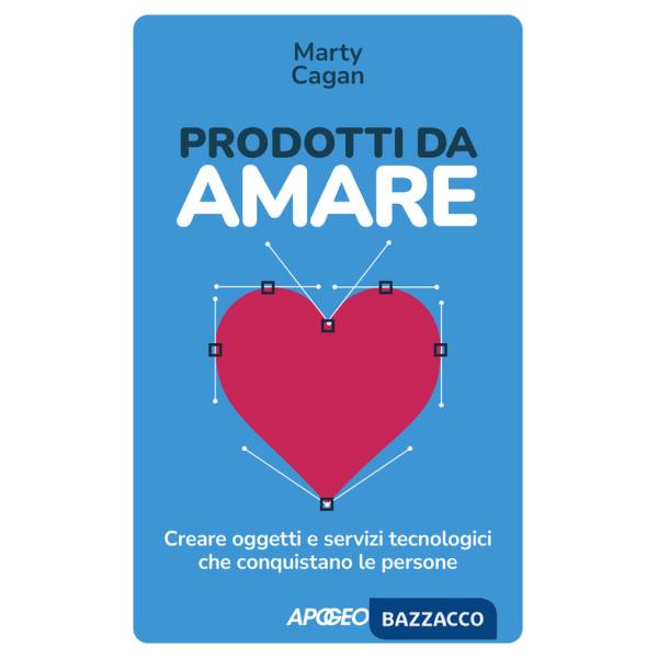 Prodotti da amare. Creare oggetti e servizi tecnologici che conquistano le persone