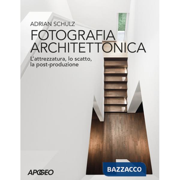 Fotografia architettonica. L'attrezzatura, lo scatto, la post-produzione