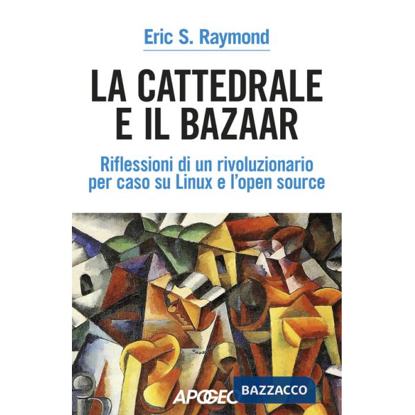 Cattedrale e il bazaar. riflessioni di un rivoluzionario per caso su Linux e l'open source (La)