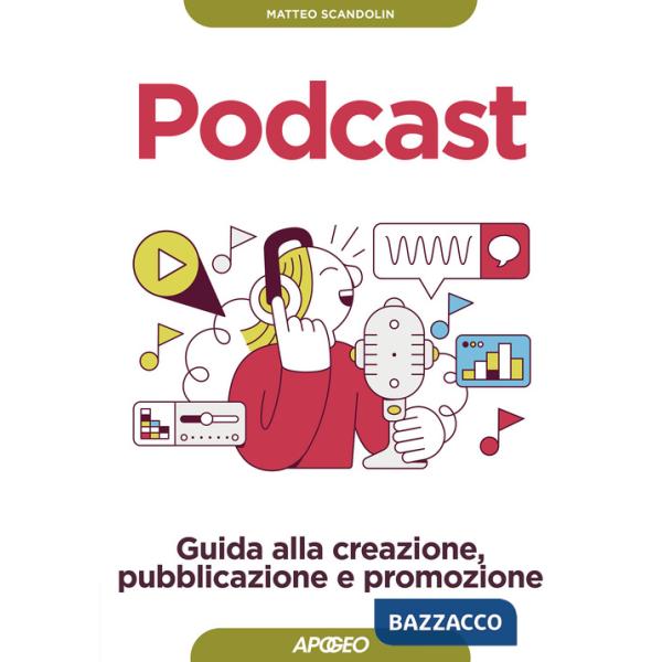 Podcast. Guida alla creazione, pubblicazione e promozione
