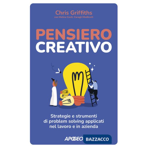 Pensiero creativo. Strategie e strumenti di problem solving applicati nel lavoro e in azienda