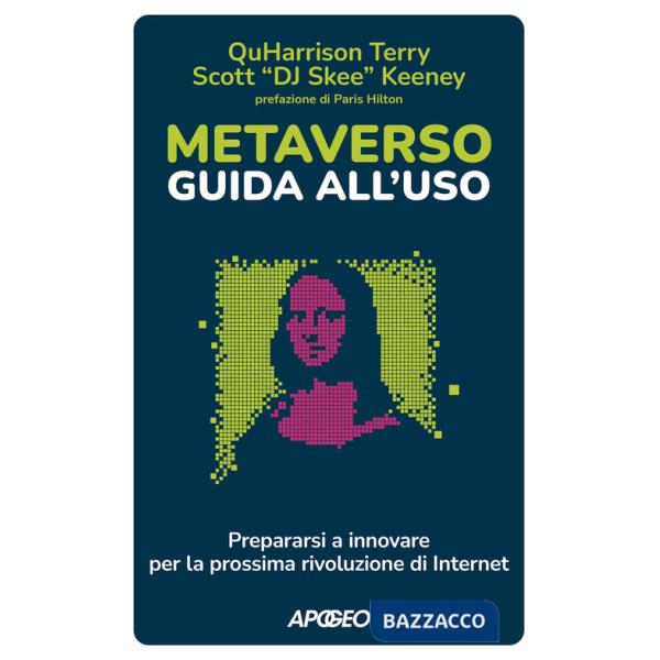 Metaverso: guida all'uso. Prepararsi a innovare per la prossima rivoluzione di internet