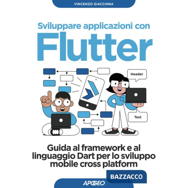 Sviluppare applicazioni con Flutter. Guida al framework e al linguaggio Dart per lo sviluppo mobile cross platform