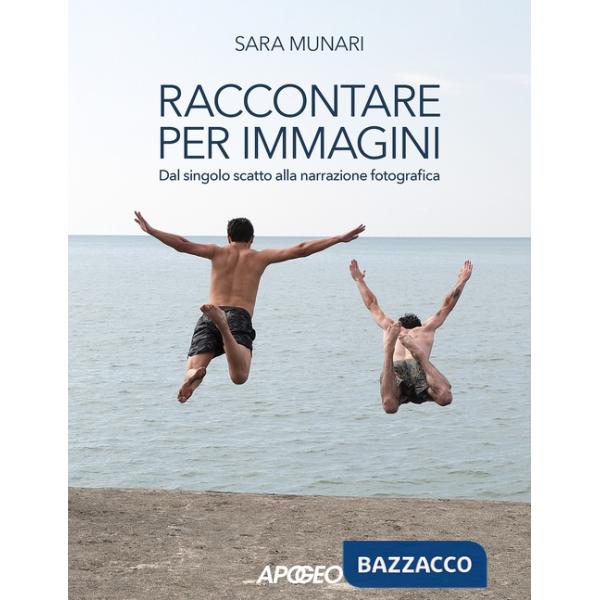 Raccontare per immagini. Dal singolo scatto alla narrazione fotografica
