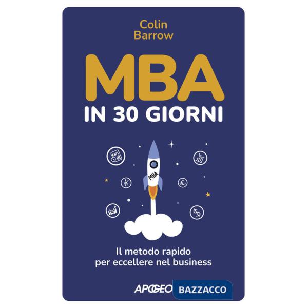 MBA in 30 giorni. Il metodo rapido per eccellere nel business