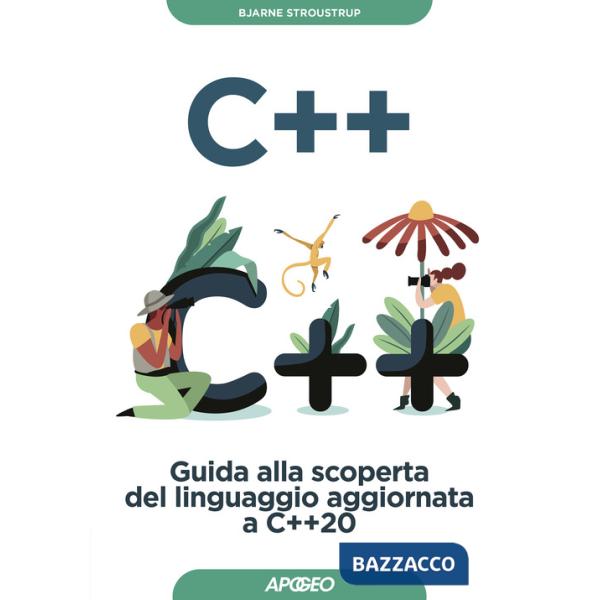 C++. Guida alla scoperta del linguaggio aggiornata a C++20