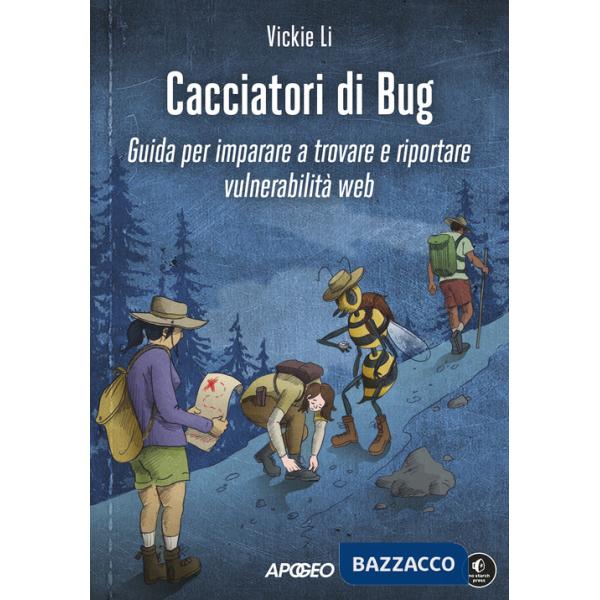 Cacciatori di bug. Guida per imparare a trovare e riportare vulnerabilità web