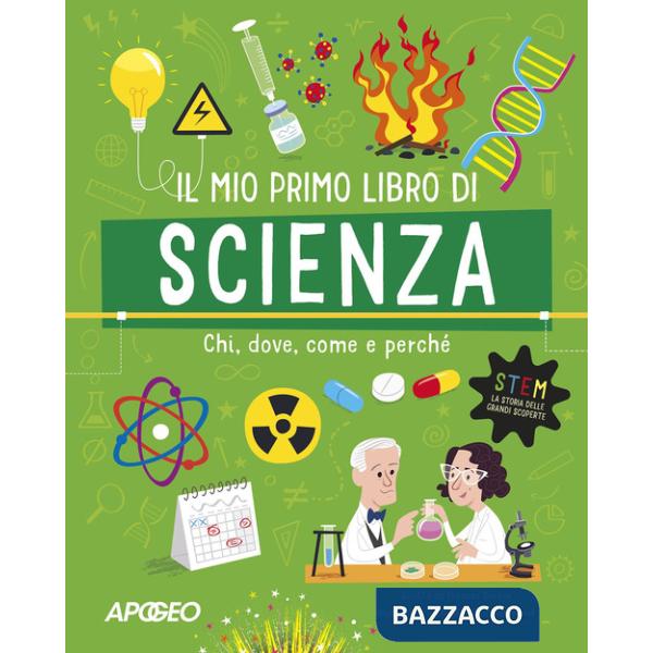 Mio primo libro di scienza. Chi, dove, come e perché. Ediz. a colori (Il)