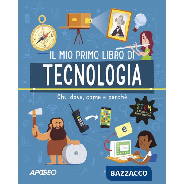 Primo libro di tecnologia. Chi, dove, come e perché. Ediz. a colori