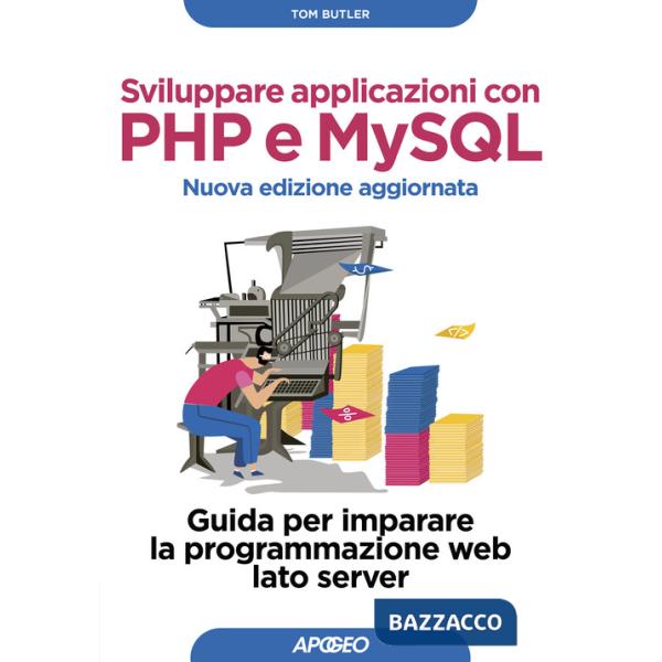 Sviluppare applicazioni con PHP e MySQL. Guida per imparare la programmazione web lato server. Nuova ediz.