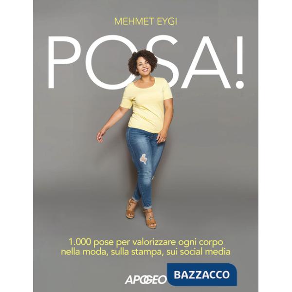 Posa! 1.000 pose per valorizzare ogni corpo nella moda, sulla stampa, sui social media