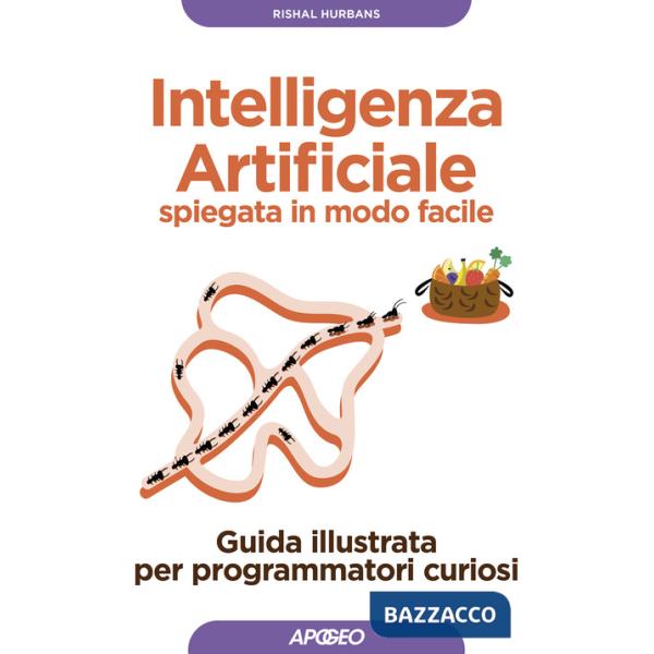 Intelligenza artificiale spiegata in modo facile. Guida illustrata per programmatori curiosi. Ediz. illustrata