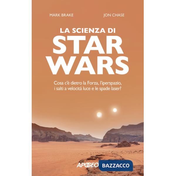 Scienza di Star Wars. Cosa c'è dietro la Forza, l'iperspazio, i salti a velocità luce e le spade laser? (La)