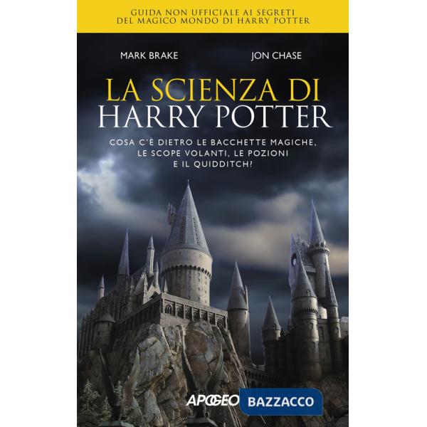 Scienza di Harry Potter. Cosa c'è dietro le bacchette magiche, le scope volanti, le pozioni e il Quidditch? (La)