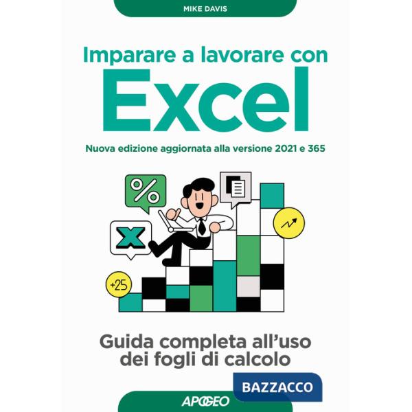 Imparare a lavorare con Excel. Guida completa all'uso dei fogli di calcolo. Nuova ediz.