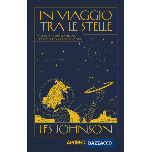 Viaggio tra le stelle. Guida alle esplorazioni spaziali di oggi e di domani (In)