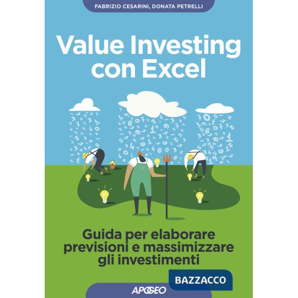 Value investing con Excel. Guida per elaborare previsioni e massimizzare gli investimenti