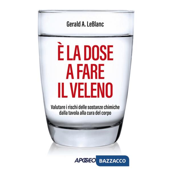 È la dose a fare il veleno. Valutare i rischi delle sostanze chimiche dalla tavola alla cura del corpo