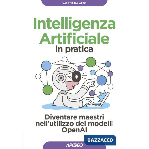 Intelligenza artificiale in pratica. Diventare maestri nell'utilizzo dei modelli OperAI