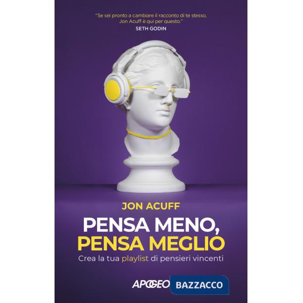 Pensa meno, pensa meglio. Crea la tua playlist di pensieri vincenti