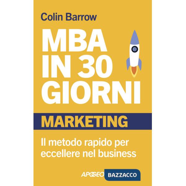 MBA in 30 giorni. Marketing. Il metodo rapido per eccellere nel business
