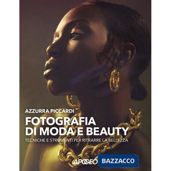 Fotografia di moda e beauty. Tecniche e strumenti per ritrarre la bellezza