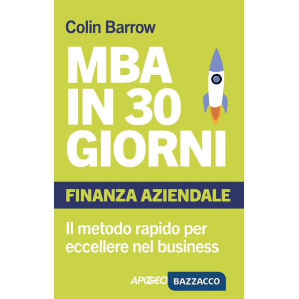 MBA in 30 giorni. Finanza aziendale. Il metodo rapido per eccellere nel business