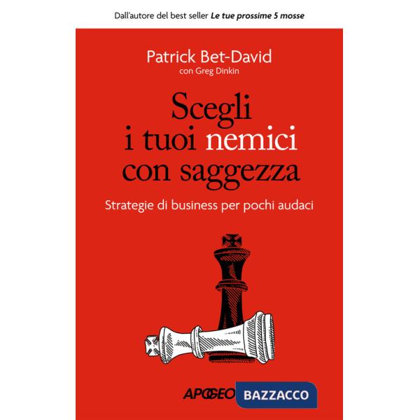 Scegli i tuoi nemici con saggezza. Strategie di business per pochi audaci