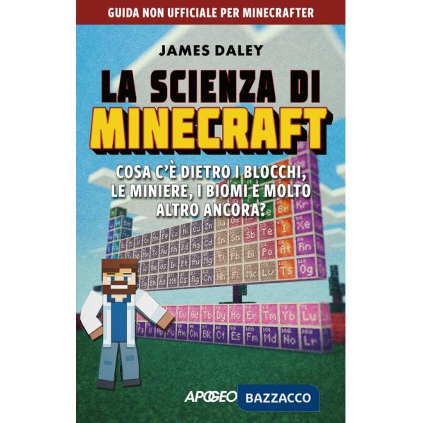 Scienza di Minecraft. Cosa c'è dietro i blocchi, le miniere, i biomi e molto altro ancora? (La)