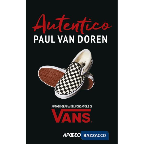 Autentico. Autobiografia del fondatore di Vans