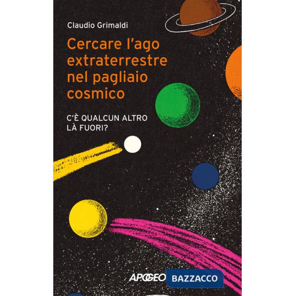 Cercare l'ago extraterrestre nel pagliaio cosmico. C'è qualcun altro là fuori?