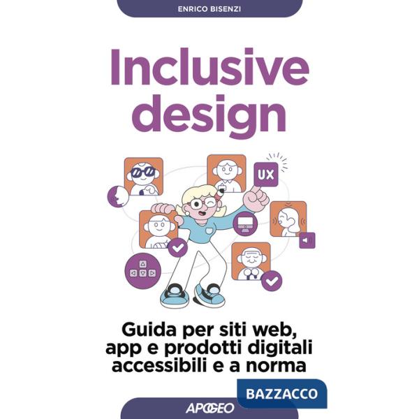 Inclusive design. Guida per siti web, app e prodotti digitali accessibili e a norma