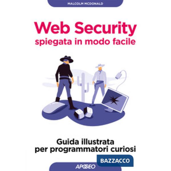 Web security spiegata in modo facile. Guida illustrata per programmatori curiosi