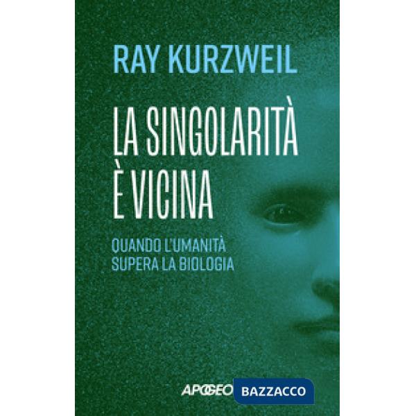 Singolarità è vicina. Quando l'umanità supera la biologia (La)