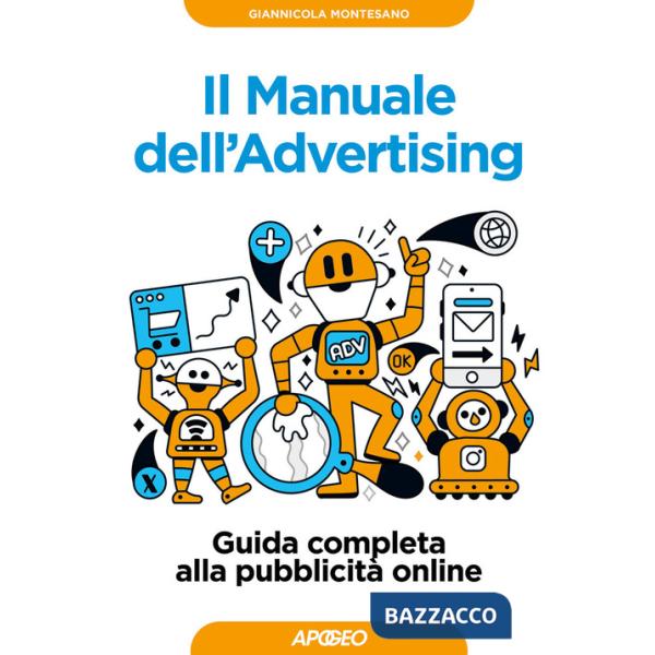 Manuale dell'advertising. Guida completa alla pubblicità online (Il)