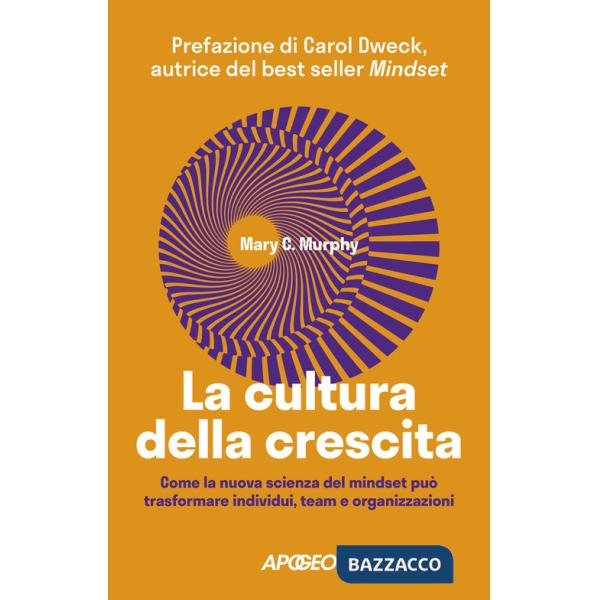 Cultura della crescita. Come la nuova scienza del mindset può trasformare individui, team e organizzazioni (La)