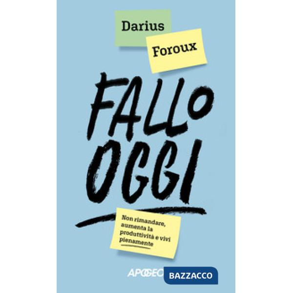 Fallo oggi. Non rimandare, aumenta la produttività e vivi pienamente