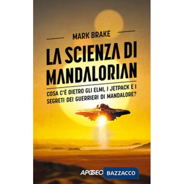 Scienza di Mandalorian. Cosa c'è dietro gli elmi, i jetpack e i segreti dei guerrieri di Mandalore? (La)