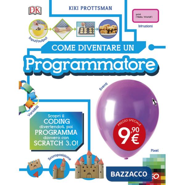Come diventare un programmatore. Scopri il coding divertendoti, poi programma davvero con Scratch!