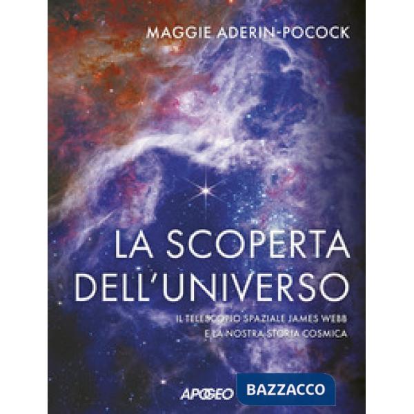 Scoperta dell'universo. Il telescopio spaziale James Webb e la nostra storia cosmica (La)