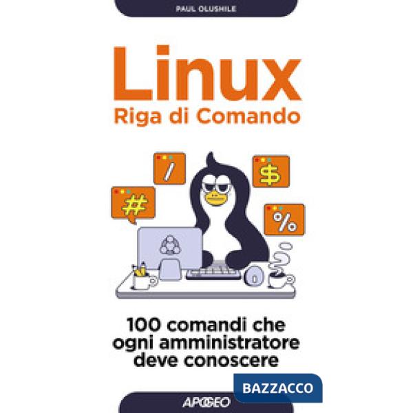Linux. Riga di comando. 100 comandi che ogni amministratore deve conoscere