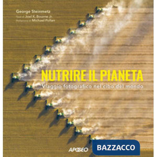 Nutrire il pianeta. Viaggio fotografico nel cibo del mondo