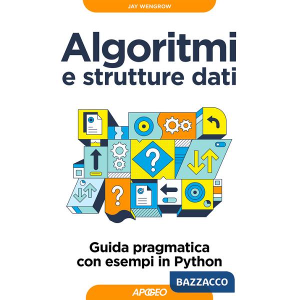 Algoritmi e strutture dati. Guida pragmatica con esempi di Python