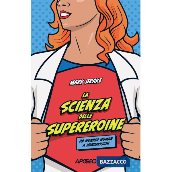 Scienza delle supereroine. Da Wonder Woman a Wandavision (La)