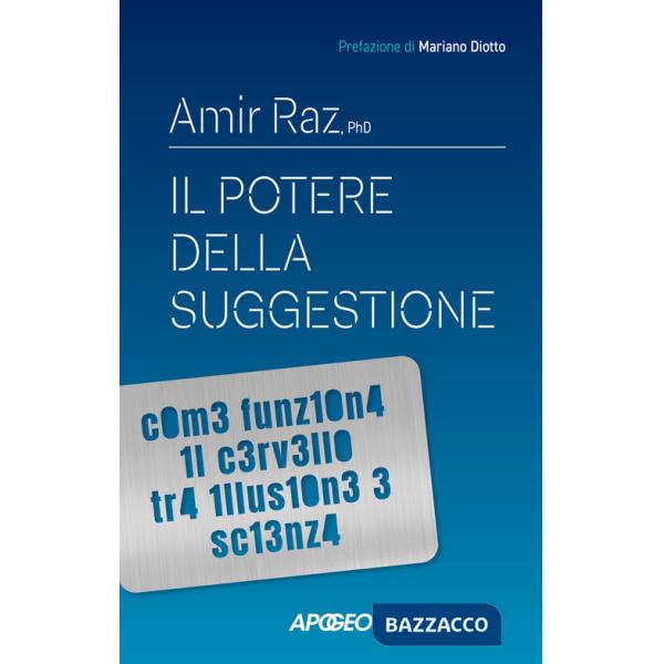 Potere della suggestione. Come funziona il cervello tra illusione e scienza (Il)