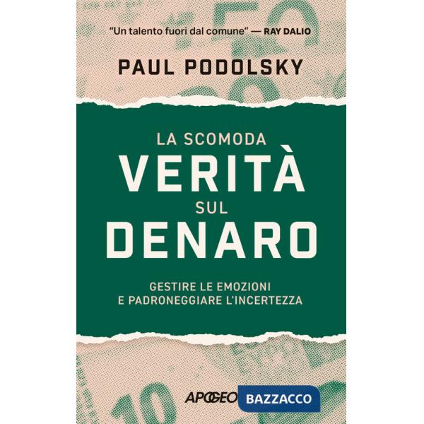 Scomoda verità sul denaro. Gestire le emozioni e padroneggiare l'incertezza (La)
